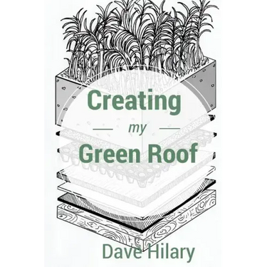 Creating My Green Roof: A guide to planning, installing, and maintaining a beautiful, energy-saving green roof