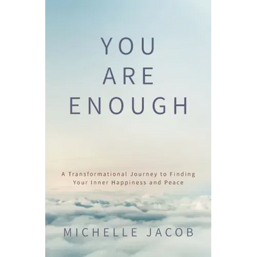 You Are Enough: A Transformational Journey to Finding Your Inner Happiness and Peace