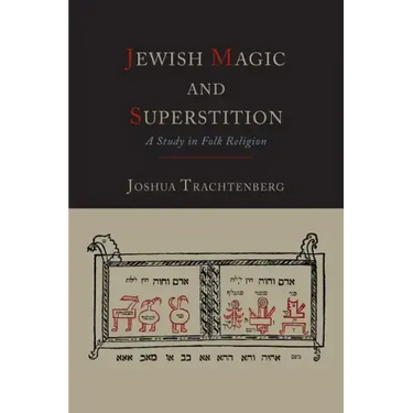 Jewish Magic and Superstition: A Study in Folk Religion