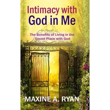 Intimacy with God in Me: The Benefits of Living in the Secret Place with God