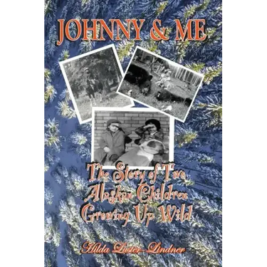 Johnny & Me: The Story of Two Alaskan Children Growing Up Wild