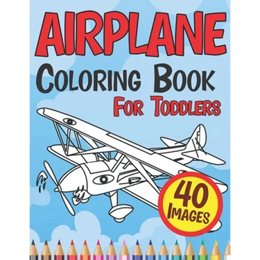 Airplane Coloring Book for Toddlers: Cute Plane Colouring Books Beautiful Pages for Kids Age 4-8