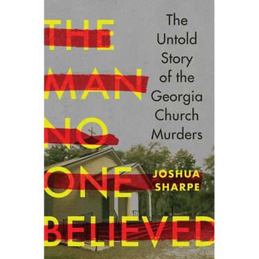 The Man No One Believed: The Untold Story of the Georgia Church Murders
