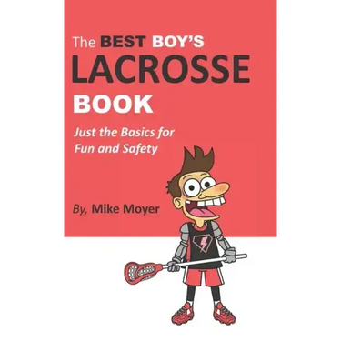 The Best Boy's Lacrosse Book: Just the basics for fun and safety