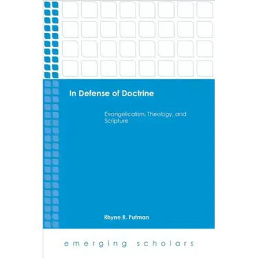 In Defense of Doctrine: Evangelicalism, Theology, and Scripture