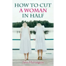 How to Cut a Woman in Half: Poems