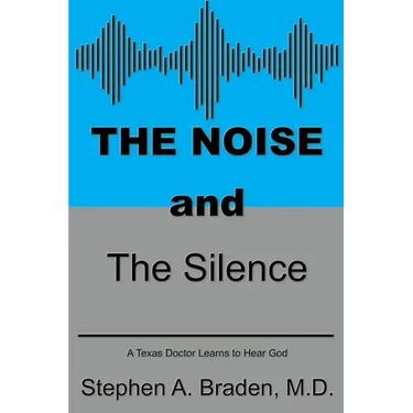 The Noise and The Silence: A Texas doctor learns to hear God