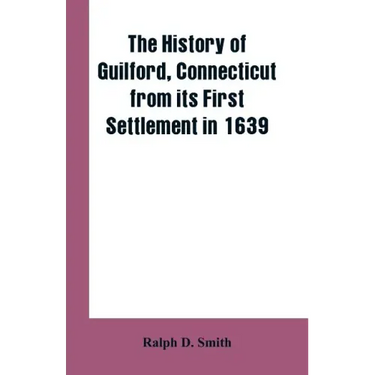 The history of Guilford, Connecticut, from its first settlement in 1639