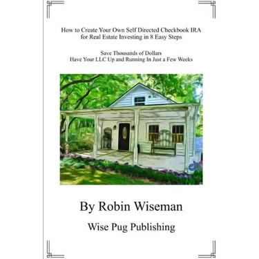 How to Create Your Own Self Directed Checkbook IRA for Real Estate Investing in 8 Easy Steps: Save Thousands of Dollars Have Your LLC Up and Running i
