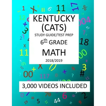 6th Grade KENTUCKY CATS, 2019 MATH, Test Prep: 6th Grade KENTUCKY COMMONWEALTH ACCOUNTABILITY TESTING SYSTEM TEST 2019 MATH Test Prep/Study Guide