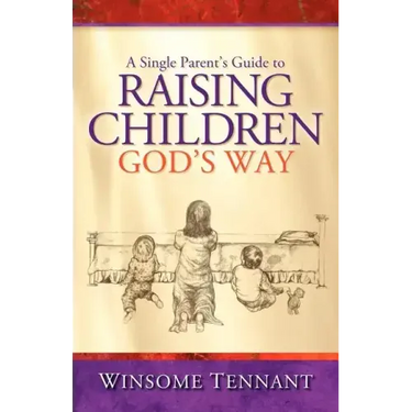 A Single Parent's Guide to Raising Children God's Way