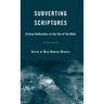 Subverting Scriptures: Critical Reflections on the Use of the Bible
