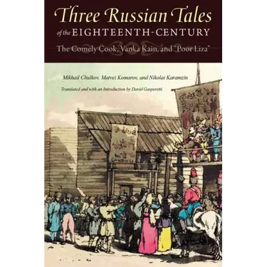 Three Russian Tales of the Eighteenth Century: The Comely Cook, Vanka Kain, and Poor Liza