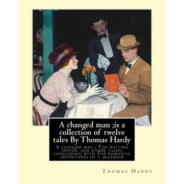 A changed man;is a collection of twelve tales By Thomas Hardy: A changed man; The waiting supper, and other tales, concluding with The romantic advent