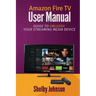 Amazon Fire TV User Manual: Guide to Unleash Your Streaming Media Device