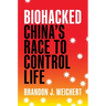 Biohacked: China's Race to Control Life