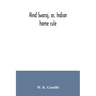 Hind swaraj, or, Indian home rule
