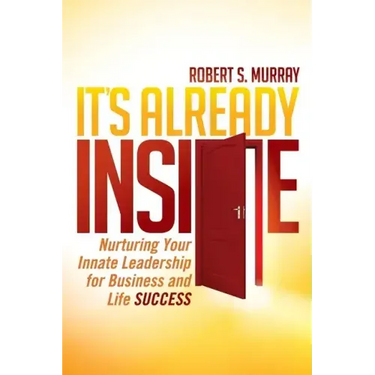 It's Already Inside: Nurturing Your Innate Leadership for Business and Life Success