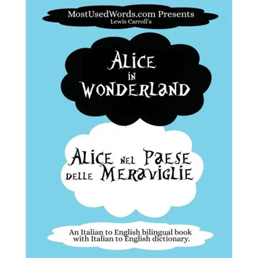 Alice in Wonderland - Alice nel Paese delle Meraviglie: (An Italian to English bilingual book with Italian to English dictionary.)