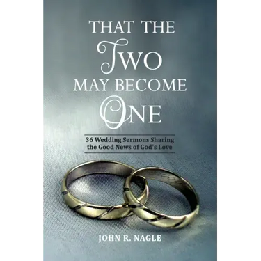 That The Two May Become One: 36 Wedding Sermons Sharing the Good News of God's Love