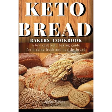 Keto Bread Bakers Cookbook: A low carb keto baking guide for making fresh and healthy bread
