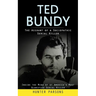 Ted Bundy: The Account of a Sociopathic Serial Killer (Inside the Mind of of America's Most Glorified Serial Killer)