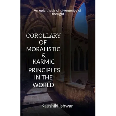 Corollary of moralistic & karmic principles in the world: An epic thesis of divergence of thought