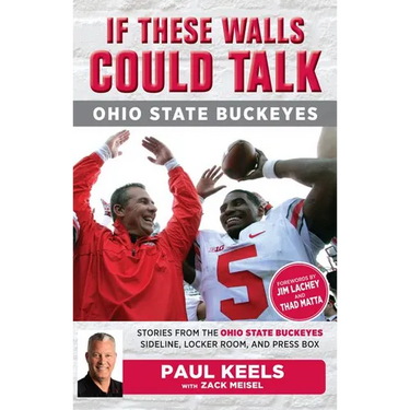 If These Walls Could Talk: Ohio State Buckeyes: Stories from the Buckeyes Sideline, Locker Room, and Press Box