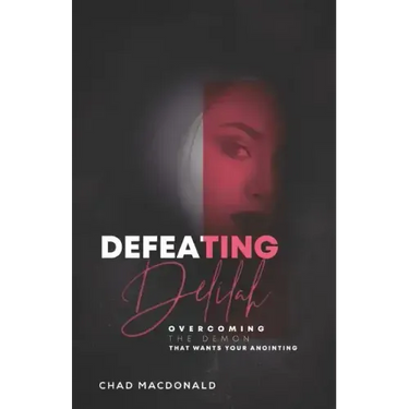Defeating Delilah: Overcoming The Demon That Wants Your Anointing