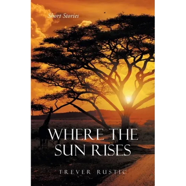 Where the Sun Rises: Short Stories