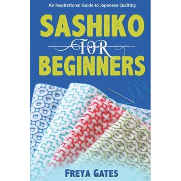 Sashiko for Beginners: An Inspirational Guide to Japanese Quilting