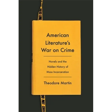 American Literature's War on Crime: Novels and the Hidden History of Mass Incarceration