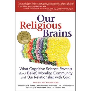 Our Religious Brains: What Cognitive Science Reveals about Belief, Morality, Community and Our Relationship with God