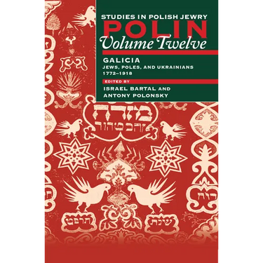 Polin: Studies in Polish Jewry Volume 12: Focusing on Galicia: Jews, Poles and Ukrainians 1772-1918