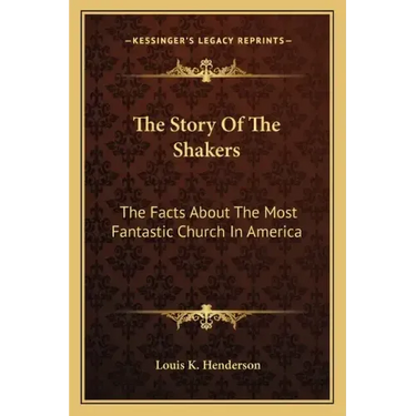 The Story Of The Shakers: The Facts About The Most Fantastic Church In America