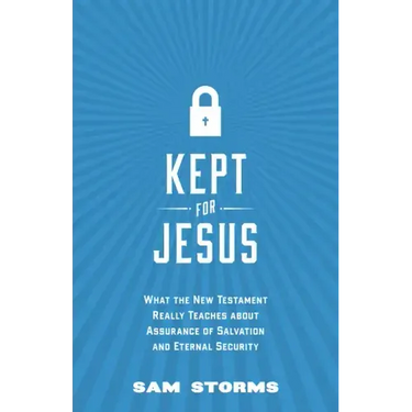 Kept for Jesus: What the New Testament Really Teaches about Assurance of Salvation and Eternal Security