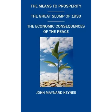 The Means to Prosperity, the Great Slump of 1930, the Economic Consequences of the Peace