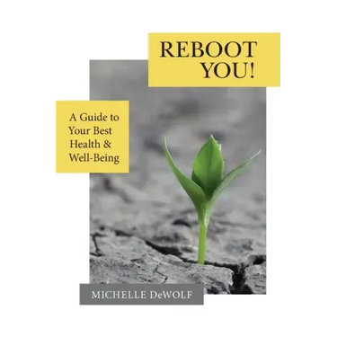 Reboot You!: A Guide to Your Best Health & Well-Being