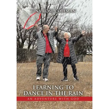 Learning to Dance in the Rain: An Adventure with God