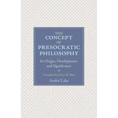 The Concept of Presocratic Philosophy: Its Origin, Development, and Significance