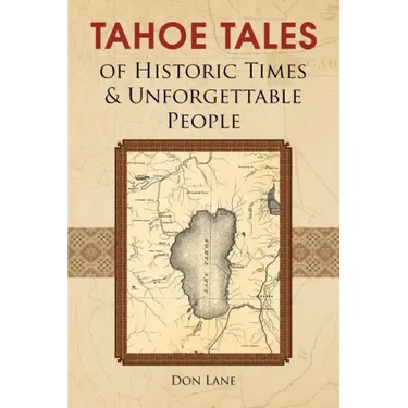 Tahoe Tales of Historic Times & Unforgettable People: of Historic Times & Unforgettable People