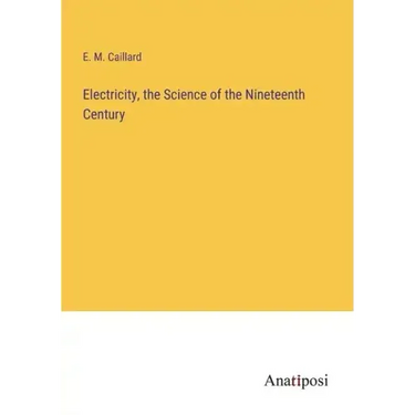 Electricity, the Science of the Nineteenth Century