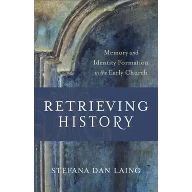 Retrieving History: Memory and Identity Formation in the Early Church