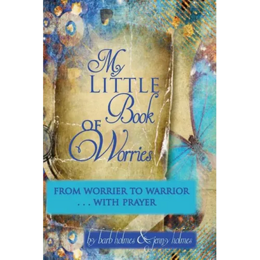 My Little Book of Worries: From worrier to Warrior - PRAYER: From Worrier to WARRIOR - PRAYER