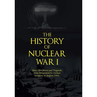 The History of Nuclear War I: How Hiroshima and Nagasaki Were Devastated by Nuclear Weapons in August 1945.