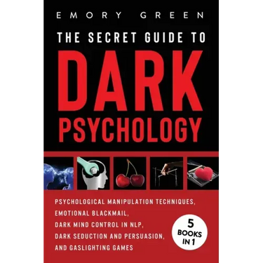 The Secret Guide To Dark Psychology: 5 Books in 1: Psychological Manipulation, Emotional Blackmail, Dark Mind Control in NLP, Dark Seduction and Persu