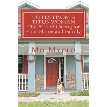 Notes from a Titus Woman: The A-Z of Caring for Your Home and Family