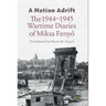A Nation Adrift: The 1944-1945 Wartime Diaries of Miksa Fenyő