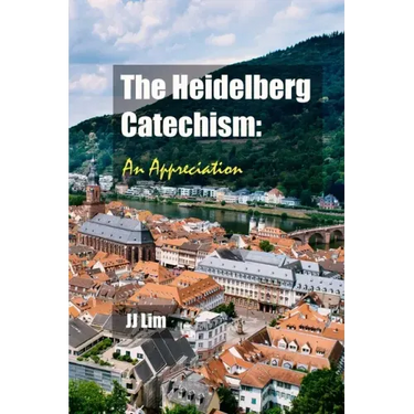 The Heidelberg Catechism: An Appreciation