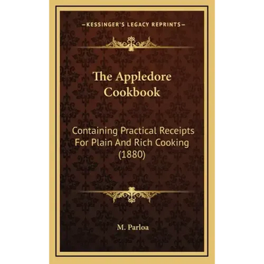 The Appledore Cookbook: Containing Practical Receipts for Plain and Rich Cooking (1880)